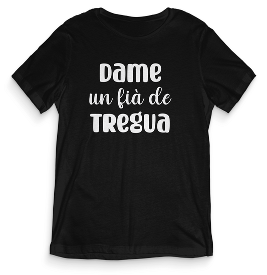 T-shirt dialetto veneto - DAME UN FIA DE TREGUA - teeV011