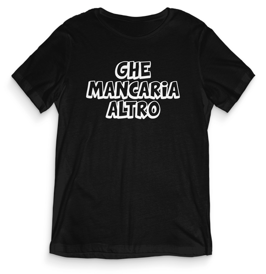 T-shirt dialetto veneto - GHE MANCARIA ALTRO - teeV017