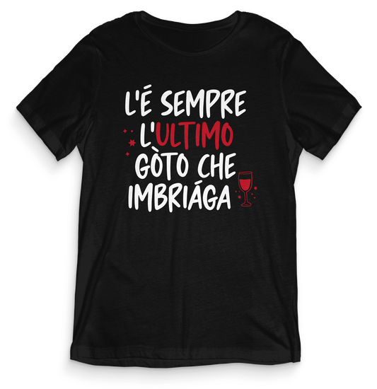 T-shirt dialetto veneto - L'E SEMPRE L'ULTIMO GOTO - teeV022