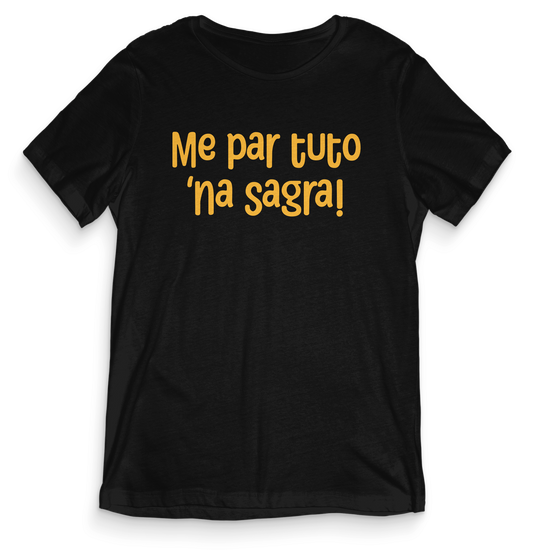 T-shirt dialetto veneto - ME PAR TUTO NA SAGRA - teeV029