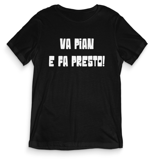 T-shirt dialetto veneto - VA PIAN E FA PRESTO - teeV065