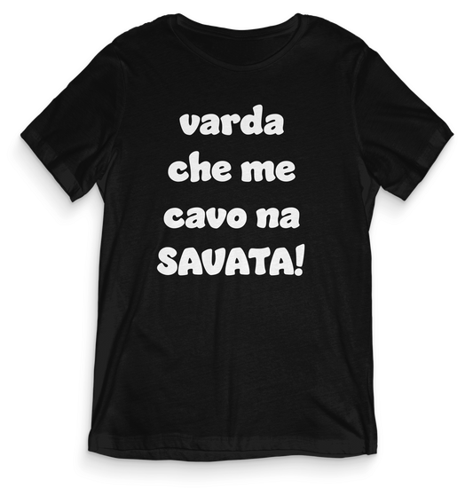 T-shirt dialetto veneto - VARDA CHE ME CAVO NA SAVATA - teeV068