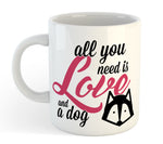 Tazza Mug Divertente - All You Need is a Dog